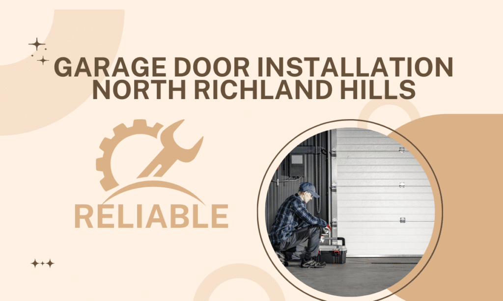 Garage Door Installation North Richland Hills | Reliable